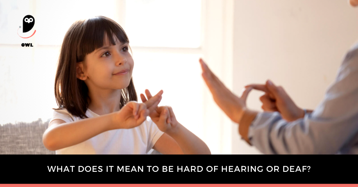 What Does It Mean to be Hard of Hearing or Deaf?